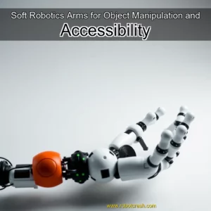 Read more about the article Soft Robotics Arms for Object Manipulation and Accessibility