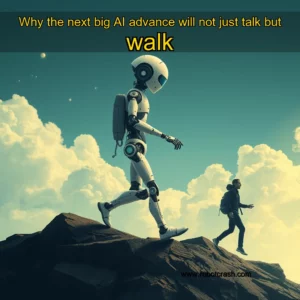 Read more about the article Why the next big AI advance will not just talk but walk