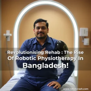 Read more about the article Revolutionising Rehab : The Rise Of Robotic Physiotherapy In Bangladesh!