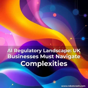 Read more about the article AI Regulatory Landscape: UK Businesses Must Navigate Complexities
